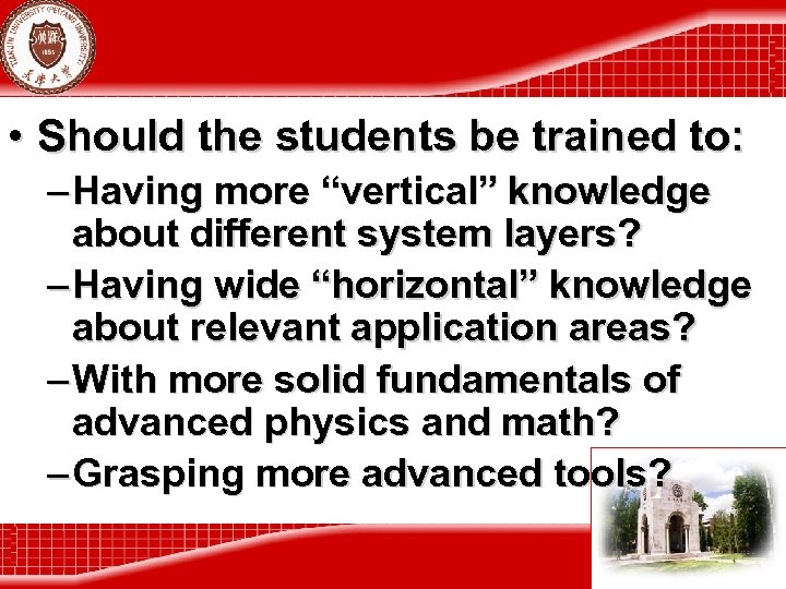  • Should the students be trained to: – Having more “vertical” knowledge about