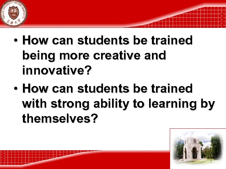  • How can students be trained being more creative and innovative? • How