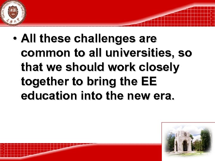  • All these challenges are common to all universities, so that we should