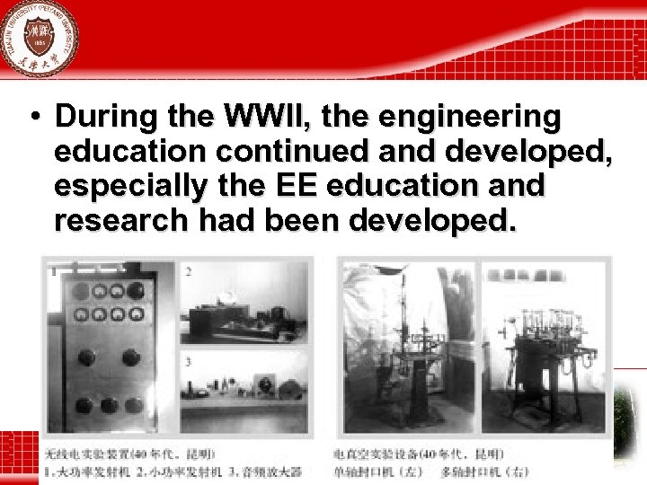  • During the WWII, the engineering education continued and developed, especially the EE
