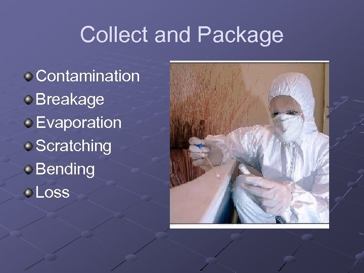 Collect and Package Contamination Breakage Evaporation Scratching Bending Loss 