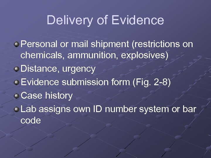 Delivery of Evidence Personal or mail shipment (restrictions on chemicals, ammunition, explosives) Distance, urgency