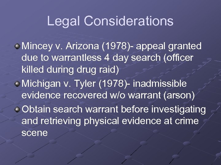 Legal Considerations Mincey v. Arizona (1978)- appeal granted due to warrantless 4 day search