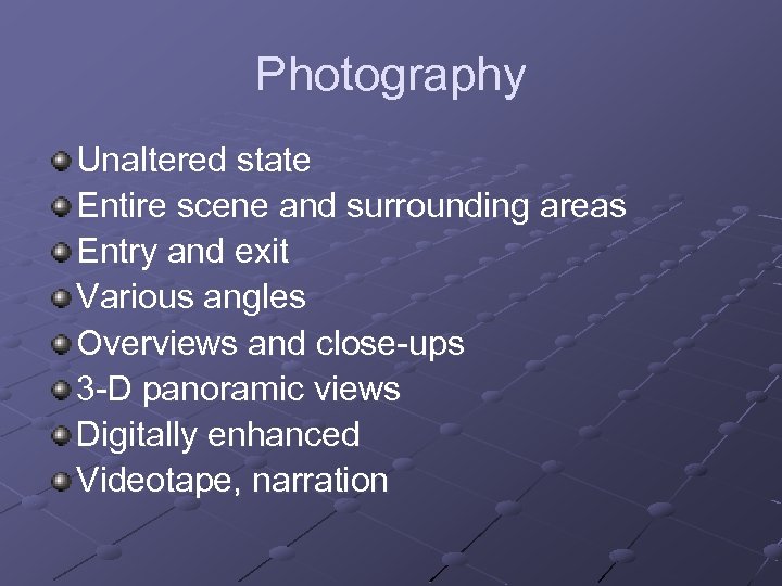 Photography Unaltered state Entire scene and surrounding areas Entry and exit Various angles Overviews