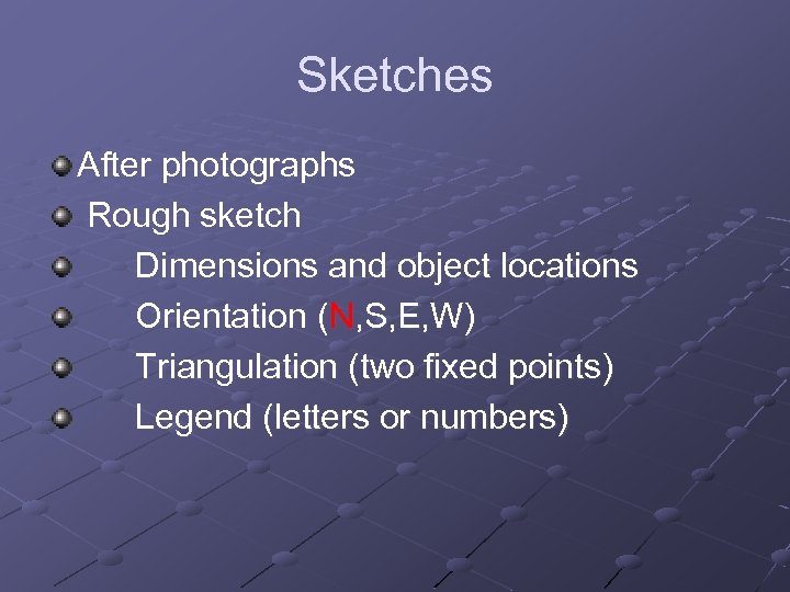 Sketches After photographs Rough sketch Dimensions and object locations Orientation (N, S, E, W)