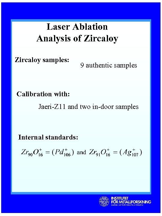 Laser Ablation Analysis of Zircaloy samples: 9 authentic samples Calibration with: Jaeri-Z 11 and