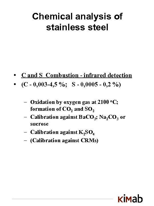 Chemical analysis of stainless steel • C and S Combustion - infrared detection •