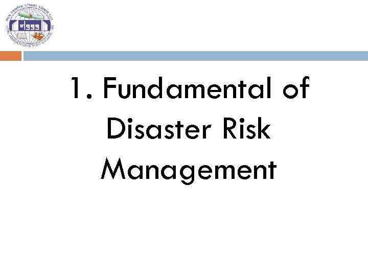 1. Fundamental of Disaster Risk Management 