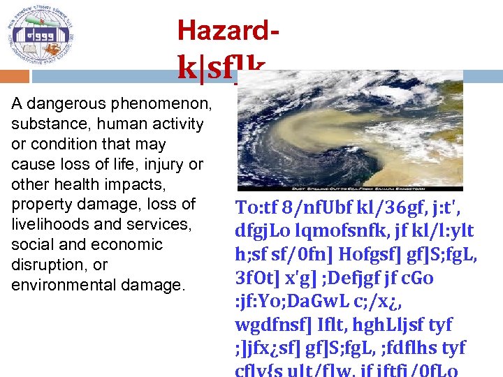 Hazard- k|sf]k A dangerous phenomenon, substance, human activity or condition that may cause loss