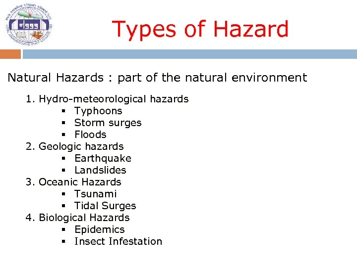 Types of Hazard Natural Hazards : part of the natural environment 1. Hydro-meteorological hazards