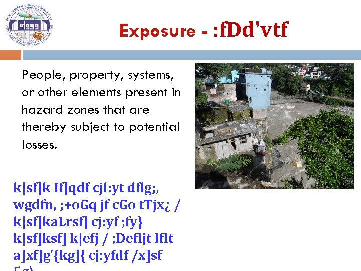 Exposure - : f. Dd'vtf People, property, systems, or other elements present in hazard