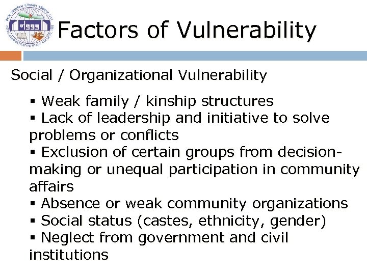 Factors of Vulnerability Social / Organizational Vulnerability § Weak family / kinship structures §