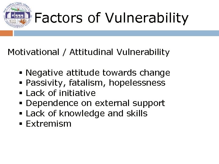 Factors of Vulnerability Motivational / Attitudinal Vulnerability § § § Negative attitude towards change
