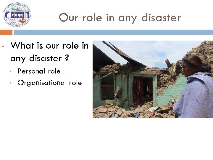 Our role in any disaster • What is our role in any disaster ?