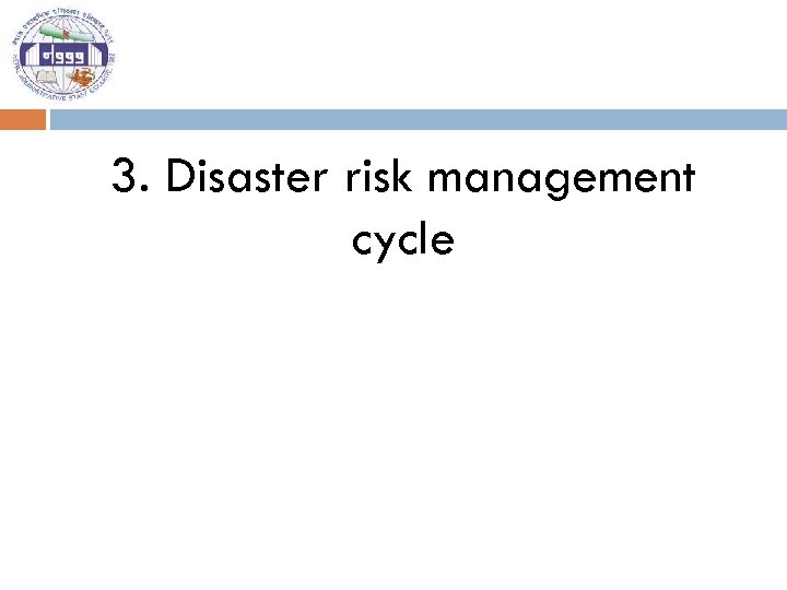 3. Disaster risk management cycle 