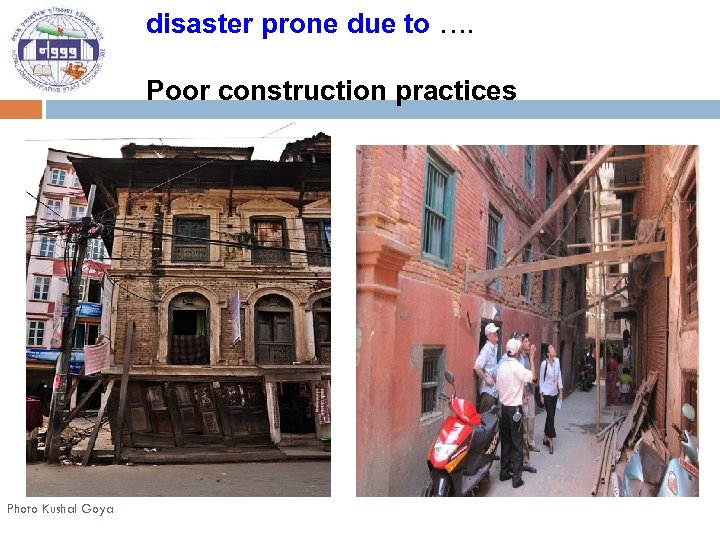 disaster prone due to …. Poor construction practices Photo Kushal Goya 