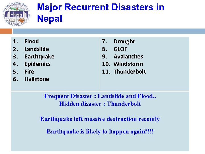 Major Recurrent Disasters in Nepal 1. 2. 3. 4. 5. 6. Flood Landslide Earthquake