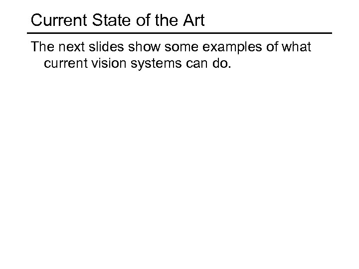 Current State of the Art The next slides show some examples of what current