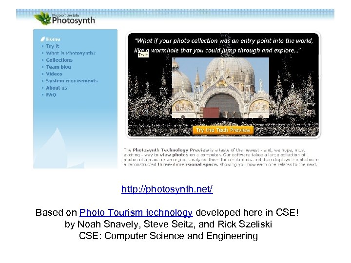 Photosynth http: //photosynth. net/ Based on Photo Tourism technology developed here in CSE! by