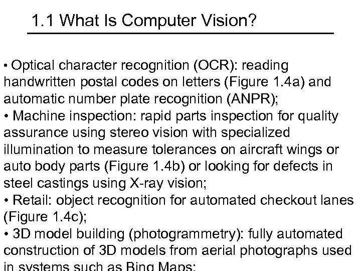 1. 1 What Is Computer Vision? • Optical character recognition (OCR): reading handwritten postal