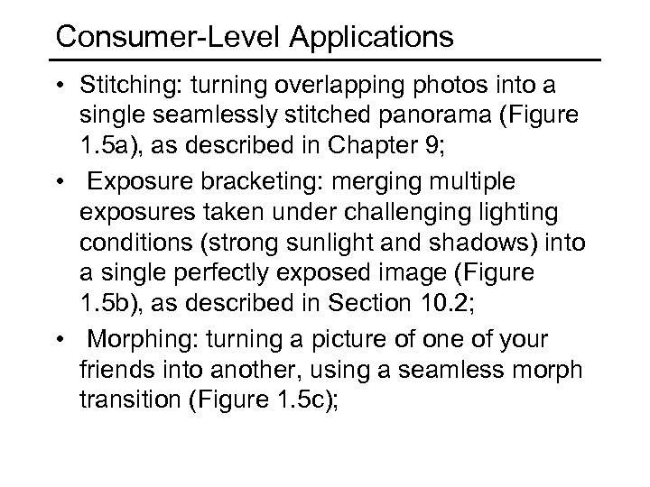 Consumer-Level Applications • Stitching: turning overlapping photos into a single seamlessly stitched panorama (Figure