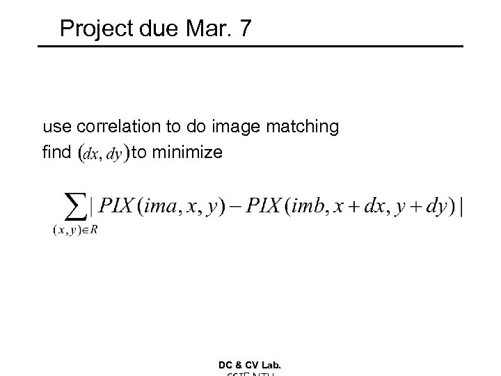 Project due Mar. 7 use correlation to do image matching find to minimize DC