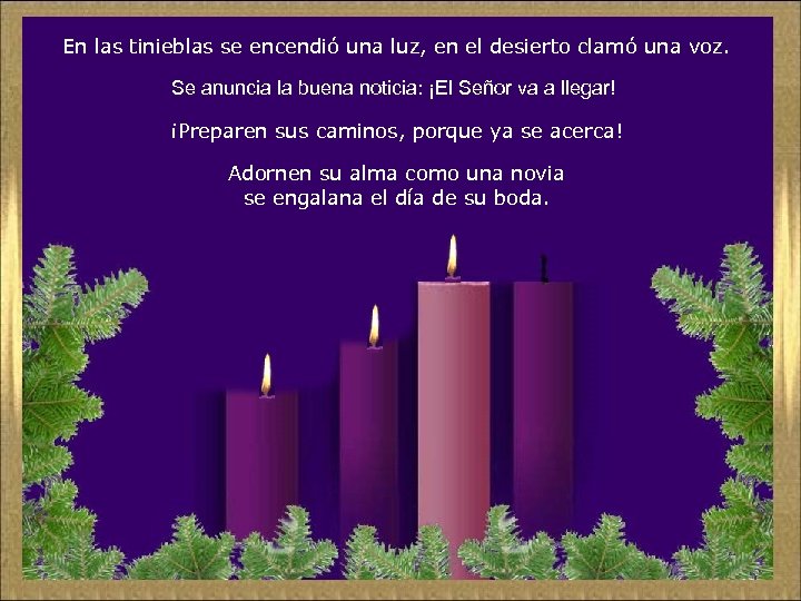 En las tinieblas se encendió una luz, en el desierto clamó una voz. Se