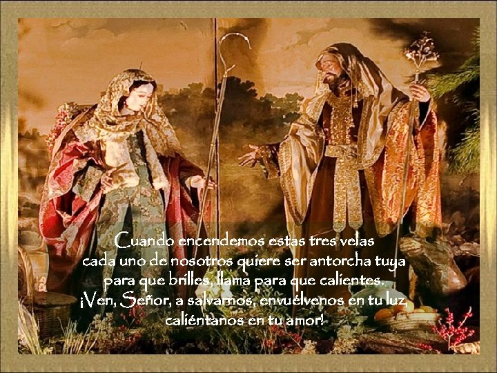 Cuando encendemos estas tres velas cada uno de nosotros quiere ser antorcha tuya para