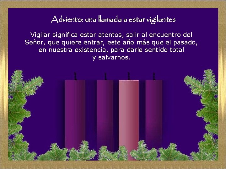 Adviento: una llamada a estar vigilantes Vigilar significa estar atentos, salir al encuentro del
