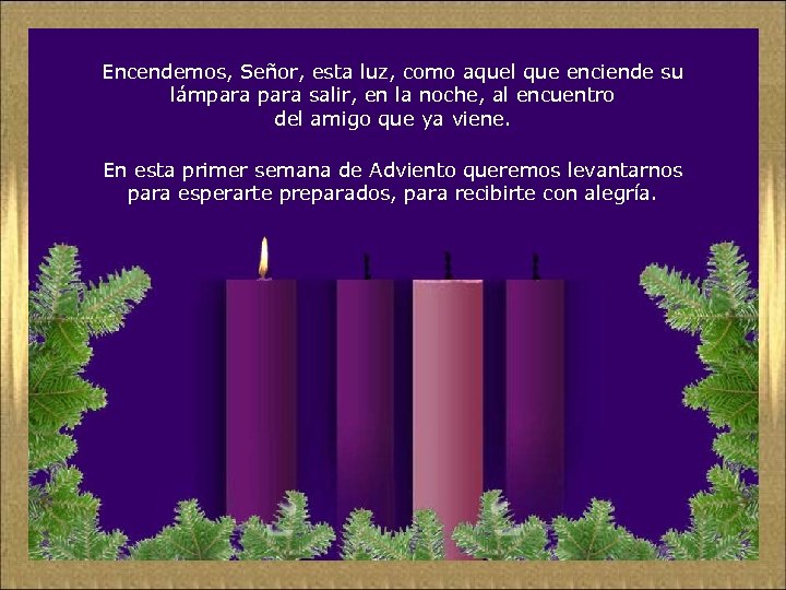 Encendemos, Señor, esta luz, como aquel que enciende su lámpara salir, en la noche,