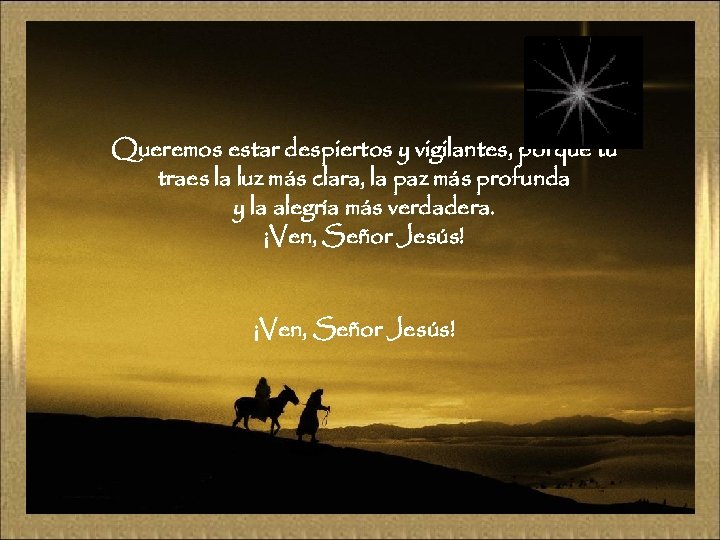 Queremos estar despiertos y vigilantes, porque tú traes la luz más clara, la paz