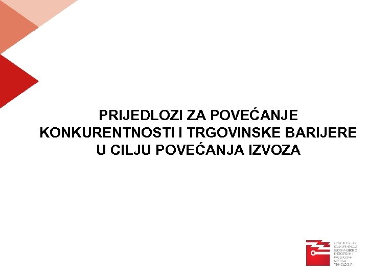 PRIJEDLOZI ZA POVEĆANJE KONKURENTNOSTI I TRGOVINSKE BARIJERE U CILJU POVEĆANJA IZVOZA 