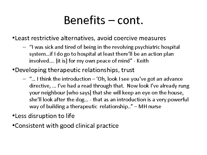 Benefits – cont. • Least restrictive alternatives, avoid coercive measures – “I was sick