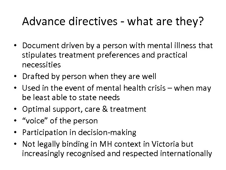 Advance directives - what are they? • Document driven by a person with mental