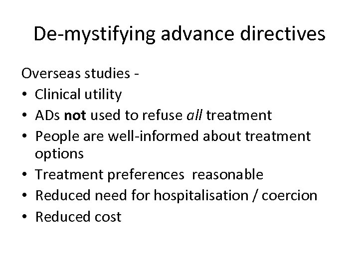 De-mystifying advance directives Overseas studies • Clinical utility • ADs not used to refuse