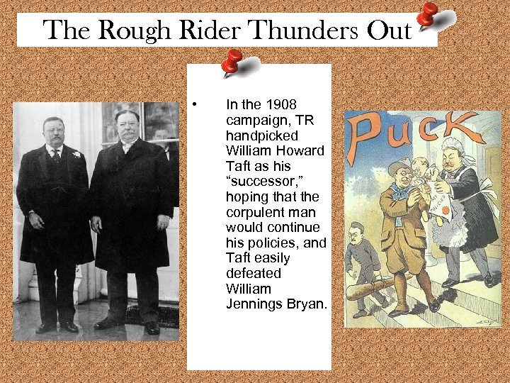 The Rough Rider Thunders Out • In the 1908 campaign, TR handpicked William Howard