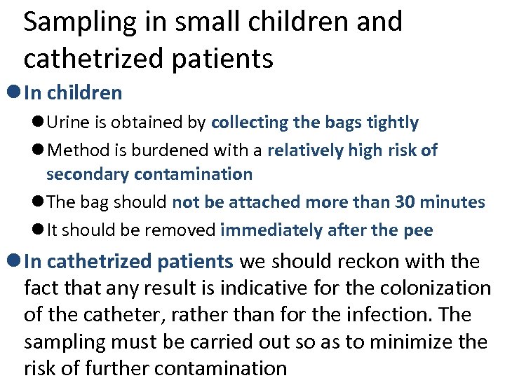 Sampling in small children and cathetrized patients l In children l Urine is obtained