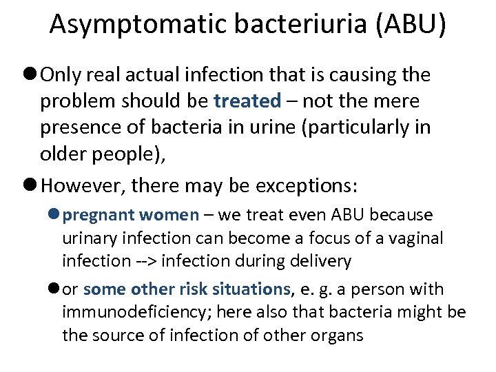 Asymptomatic bacteriuria (ABU) l Only real actual infection that is causing the problem should