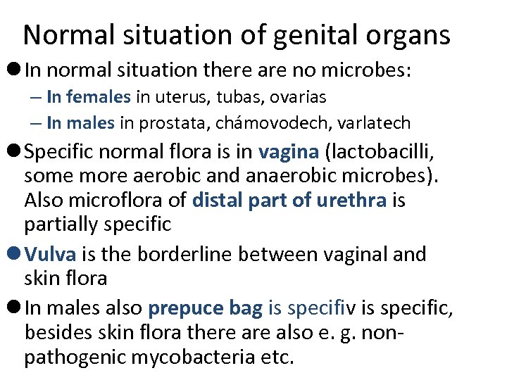 Normal situation of genital organs l In normal situation there are no microbes: –