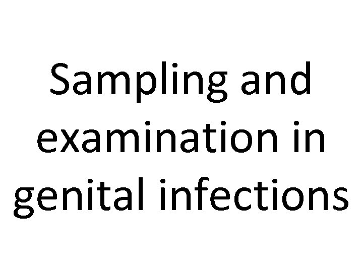 Sampling and examination in genital infections 