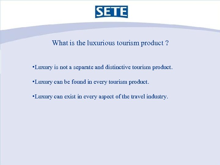 What is the luxurious tourism product ? • Luxury is not a separate and