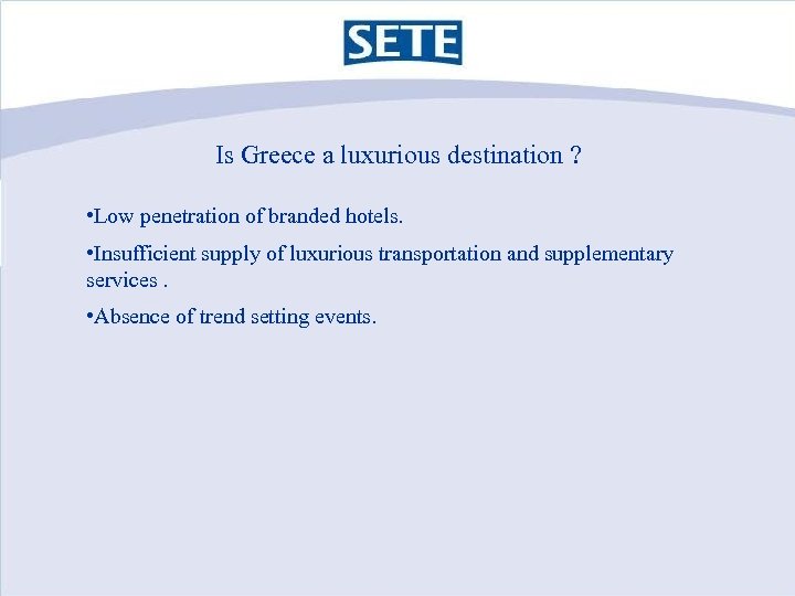 Is Greece a luxurious destination ? • Low penetration of branded hotels. • Insufficient