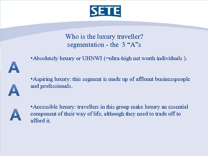 Who is the luxury traveller? segmentation - the 3 “A”s • Absolutely luxury or