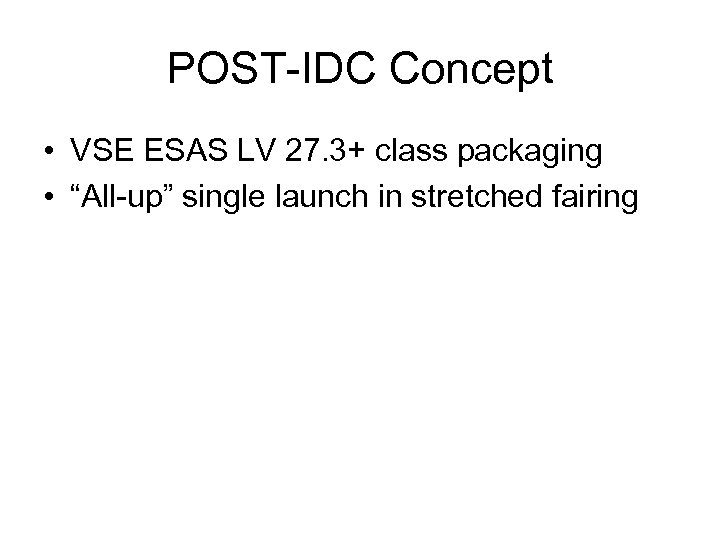 POST-IDC Concept • VSE ESAS LV 27. 3+ class packaging • “All-up” single launch