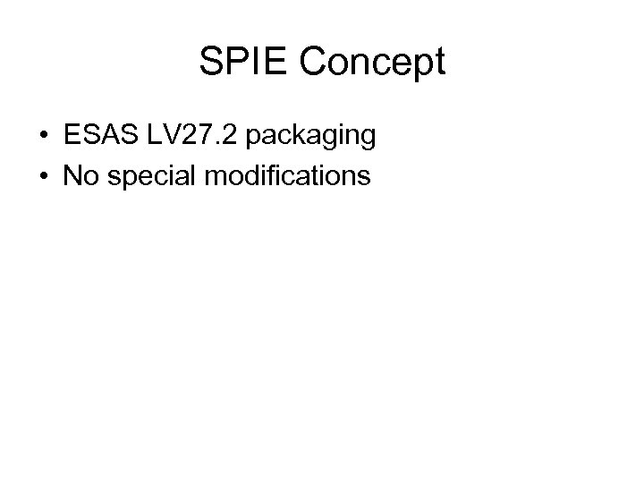 SPIE Concept • ESAS LV 27. 2 packaging • No special modifications 