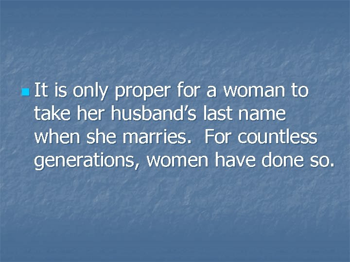 n It is only proper for a woman to take her husband’s last name