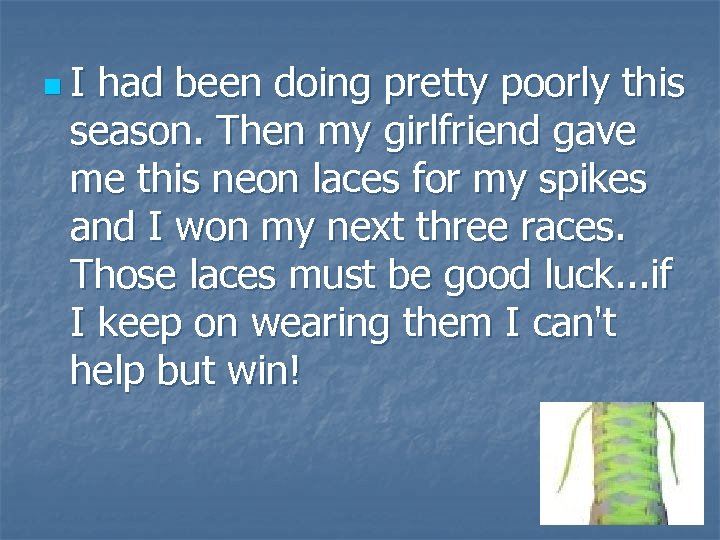 n. I had been doing pretty poorly this season. Then my girlfriend gave me