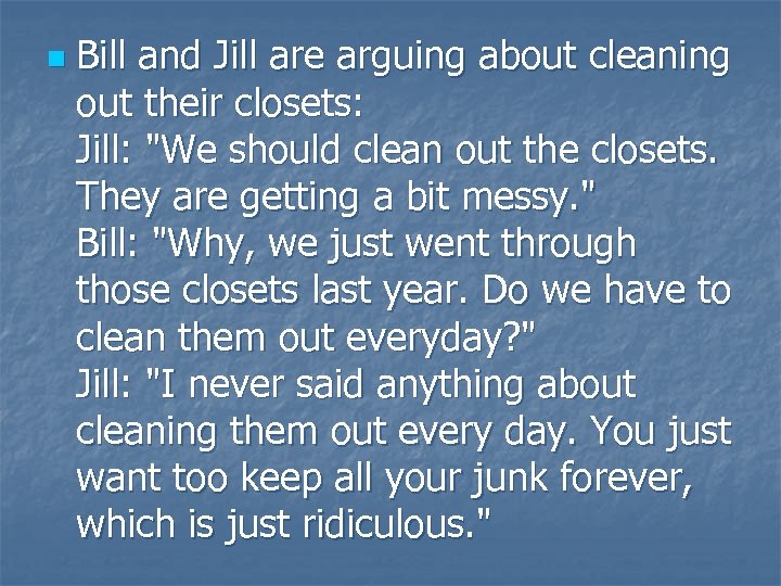 n Bill and Jill are arguing about cleaning out their closets: Jill: "We should