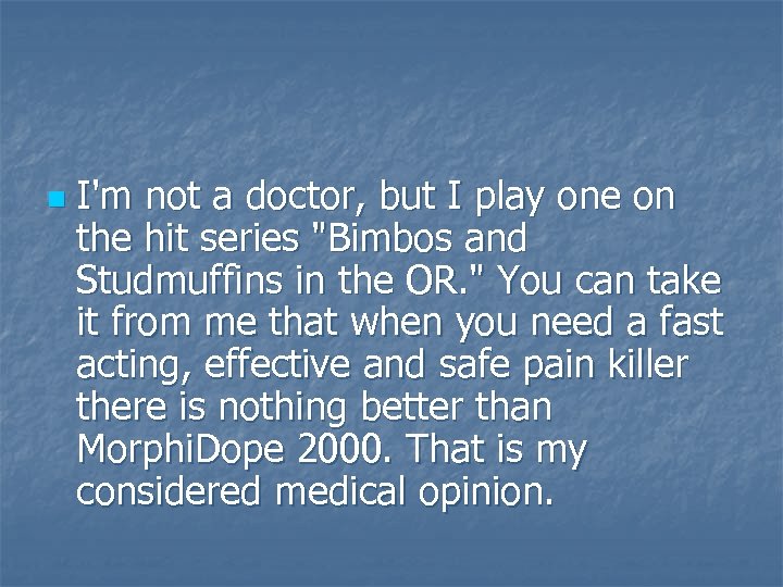 n I'm not a doctor, but I play one on the hit series "Bimbos