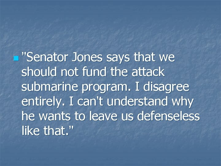 n "Senator Jones says that we should not fund the attack submarine program. I